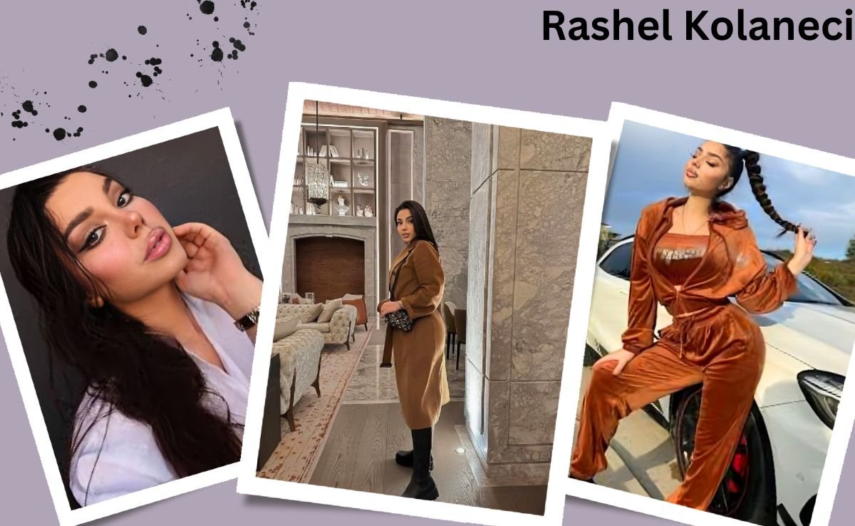 Rashel Kolaneci: Bio, Age, Height, Career, Family, Relatioship & Net Worth